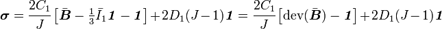 {\boldsymbol  {\sigma }}={\cfrac  {2C_{1}}{J}}\left[{\bar  {{\boldsymbol  {B}}}}-{\tfrac  {1}{3}}{\bar  {I}}_{1}{\boldsymbol  {{\mathit  {1}}}}-{\boldsymbol  {{\mathit  {1}}}}\right]+2D_{1}(J-1){\boldsymbol  {{\mathit  {1}}}}={\cfrac  {2C_{1}}{J}}\left[{\mathrm  {dev}}({\bar  {{\boldsymbol  {B}}}})-{\boldsymbol  {{\mathit  {1}}}}\right]+2D_{1}(J-1){\boldsymbol  {{\mathit  {1}}}}