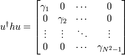 u^{\dagger }hu={\begin{bmatrix}\gamma _{1}&0&\cdots &0\\0&\gamma _{2}&\cdots &0\\\vdots &\vdots &\ddots &\vdots \\0&0&\cdots &\gamma _{{N^{2}-1}}\end{bmatrix}}