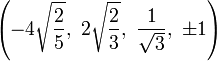 \left(-4{\sqrt  {{\frac  {2}{5}}}},\ 2{\sqrt  {{\frac  {2}{3}}}},\ {\frac  {1}{{\sqrt  {3}}}},\ \pm 1\right)