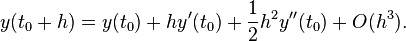 y(t_{0}+h)=y(t_{0})+hy'(t_{0})+{\frac  {1}{2}}h^{2}y''(t_{0})+O(h^{3}).