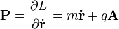 {\mathbf  {P}}={\frac  {\partial L}{\partial {\mathbf  {{\dot  {r}}}}}}=m{\mathbf  {{\dot  {r}}}}+q{\mathbf  {A}}