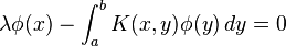 \lambda \phi (x)-\int _{a}^{b}K(x,y)\phi (y)\,dy=0