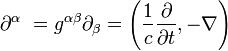 \partial ^{\alpha }\ =g^{{\alpha \beta }}\partial _{\beta }=\left({\frac  {1}{c}}{\frac  {\partial }{\partial t}},-\nabla \right)