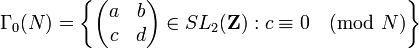 \Gamma _{0}(N)=\left\{{\begin{pmatrix}a&b\\c&d\end{pmatrix}}\in SL_{2}({\mathbf  {Z}}):c\equiv 0{\pmod  {N}}\right\}