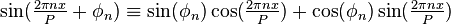 \sin({\tfrac  {2\pi nx}{P}}+\phi _{n})\equiv \sin(\phi _{n})\cos({\tfrac  {2\pi nx}{P}})+\cos(\phi _{n})\sin({\tfrac  {2\pi nx}{P}})