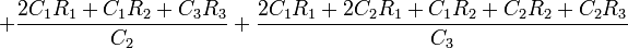 +{\frac  {2C_{1}R_{1}+C_{1}R_{2}+C_{3}R_{3}}{C_{2}}}+{\frac  {2C_{1}R_{1}+2C_{2}R_{1}+C_{1}R_{2}+C_{2}R_{2}+C_{2}R_{3}}{C_{3}}}