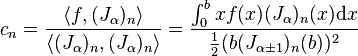 c_{n}={\frac  {\langle f,(J_{\alpha })_{n}\rangle }{\langle (J_{\alpha })_{n},(J_{\alpha })_{n}\rangle }}={\frac  {\int _{0}^{b}xf(x)(J_{\alpha })_{n}(x){\mathrm  {d}}x}{{\frac  12}(b(J_{{\alpha \pm 1}})_{n}(b))^{2}}}