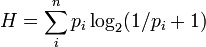 H=\sum _{i}^{n}p_{i}\log _{{2}}(1/p_{i}+1)