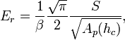 E_{r}={\frac  {1}{\beta }}{\frac  {{\sqrt  {\pi }}}{2}}{\frac  {S}{{\sqrt  {A_{p}(h_{c})}}}},