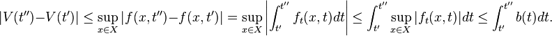 |V(t^{{\prime \prime }})-V(t^{{\prime }})|\leq \sup _{{x\in X}}|f(x,t^{{\prime \prime }})-f(x,t^{{\prime }})|=\sup _{{x\in X}}\left\vert \int _{{t^{{\prime }}}}^{{t^{{\prime \prime }}}}f_{{t}}(x,t)dt\right\vert \leq \int _{{t^{{\prime }}}}^{{t^{{\prime \prime }}}}\sup _{{x\in X}}|f_{{t}}(x,t)|dt\leq \int _{{t^{{\prime }}}}^{{t^{{\prime \prime }}}}b(t)dt.