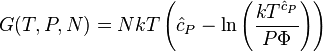 G(T,P,N)=NkT\left({\hat  {c}}_{P}-\ln \left({\frac  {kT^{{{\hat  {c}}_{P}}}}{P\Phi }}\right)\right)