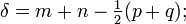 
\delta = m + n - \tfrac{1}{2} (p+q) ;
