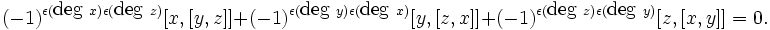 (-1)^{{\epsilon ({\hbox{deg}}\ x)\epsilon ({\hbox{deg}}\ z)}}[x,[y,z]]+(-1)^{{\epsilon ({\hbox{deg}}\ y)\epsilon ({\hbox{deg}}\ x)}}[y,[z,x]]+(-1)^{{\epsilon ({\hbox{deg}}\ z)\epsilon ({\hbox{deg}}\ y)}}[z,[x,y]]=0.