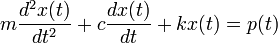 m{\frac  {{d^{2}x(t)}}{{dt^{2}}}}+c{\frac  {{dx(t)}}{{dt}}}+kx(t)=p(t)