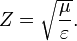 Z={\sqrt  {\mu  \over \varepsilon }}.