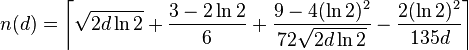 n(d)=\left\lceil {\sqrt  {2d\ln 2}}+{\frac  {3-2\ln 2}{6}}+{\frac  {9-4(\ln 2)^{2}}{72{\sqrt  {2d\ln 2}}}}-{\frac  {2(\ln 2)^{2}}{135d}}\right\rceil 