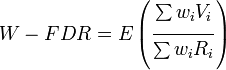 W-FDR=E\left({{\frac  {{\sum \limits _{{}}^{{}}{{w_{i}}{V_{i}}}}}{{\sum \limits _{{}}^{{}}{{w_{i}}{R_{i}}}}}}}\right)