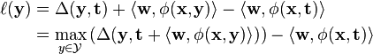 {\begin{aligned}\ell ({\mathbf  {y}})&=\Delta ({\mathbf  {y}},{\mathbf  {t}})+\langle {\mathbf  {w}},\phi ({\mathbf  {x}},{\mathbf  {y}})\rangle -\langle {\mathbf  {w}},\phi ({\mathbf  {x}},{\mathbf  {t}})\rangle \\&=\max _{{y\in {\mathcal  {Y}}}}\left(\Delta ({\mathbf  {y}},{\mathbf  {t}}+\langle {\mathbf  {w}},\phi ({\mathbf  {x}},{\mathbf  {y}})\rangle )\right)-\langle {\mathbf  {w}},\phi ({\mathbf  {x}},{\mathbf  {t}})\rangle \end{aligned}}