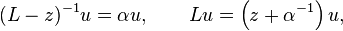 (L-z)^{{-1}}u=\alpha u,\qquad Lu=\left(z+\alpha ^{{-1}}\right)u,