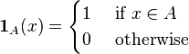 \mathbf{1}_A(x) = \begin{cases}
1 & \text{ if } x \in A \\
0 & \text{ otherwise}
\end{cases}