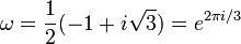 \omega ={\frac  {1}{2}}(-1+i{\sqrt  3})=e^{{2\pi i/3}}