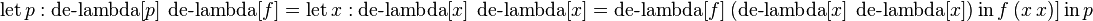 \operatorname {let}p:\operatorname {de-lambda}[p]\ \operatorname {de-lambda}[f]=\operatorname {let}x:\operatorname {de-lambda}[x]\ \operatorname {de-lambda}[x]=\operatorname {de-lambda}[f]\ (\operatorname {de-lambda}[x]\ \operatorname {de-lambda}[x])\operatorname {in}f\ (x\ x)]\operatorname {in}p