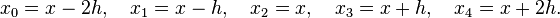 x_{0}=x-2h,\quad x_{1}=x-h,\quad x_{2}=x,\quad x_{3}=x+h,\quad x_{4}=x+2h.