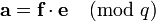 {\textbf  {a}}={\textbf  {f}}\cdot {\textbf  {e}}{\pmod  q}