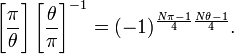 {\Bigg [}{\frac  {\pi }{\theta }}{\Bigg ]}\left[{\frac  {\theta }{\pi }}\right]^{{-1}}=(-1)^{{{\frac  {N\pi -1}{4}}{\frac  {N\theta -1}{4}}}}.