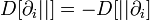 D[\partial _{i}||]=-D[||\partial _{i}]