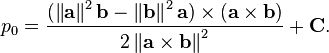 p_{0}={\frac  {(\left\|{\mathbf  {a}}\right\|^{2}{\mathbf  {b}}-\left\|{\mathbf  {b}}\right\|^{2}{\mathbf  {a}})\times ({\mathbf  {a}}\times {\mathbf  {b}})}{2\left\|{\mathbf  {a}}\times {\mathbf  {b}}\right\|^{2}}}+{\mathbf  {C}}.