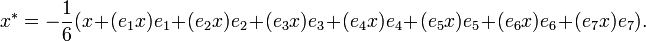 x^{*}=-{\frac  {1}{6}}(x+(e_{1}x)e_{1}+(e_{2}x)e_{2}+(e_{3}x)e_{3}+(e_{4}x)e_{4}+(e_{5}x)e_{5}+(e_{6}x)e_{6}+(e_{7}x)e_{7}).