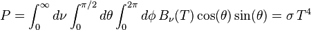 P=\int _{0}^{\infty }d\nu \int _{0}^{{\pi /2}}d\theta \int _{0}^{{2\pi }}d\phi \,B_{\nu }(T)\cos(\theta )\sin(\theta )=\sigma \,T^{4}