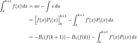 {\begin{aligned}\int _{k}^{{k+1}}f(x)\,dx&=uv-\int v\,du&{}\\&={\Big [}f(x)P_{1}(x){\Big ]}_{k}^{{k+1}}-\int _{k}^{{k+1}}f'(x)P_{1}(x)\,dx\\[8pt]&=-B_{1}(f(k+1))-B_{1}(f(k))-\int _{k}^{{k+1}}f'(x)P_{1}(x)\,dx\end{aligned}}