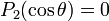 P_{2}(\cos \theta )=0\,