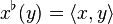 x^{\flat }(y)=\langle x,y\rangle 