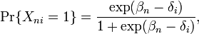 \Pr\{X_{{ni}}=1\}={\frac  {\exp({\beta _{n}}-{\delta _{i}})}{1+\exp({\beta _{n}}-{\delta _{i}})}},