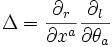 \Delta ={\frac  {\partial _{r}}{\partial x^{a}}}{\frac  {\partial _{l}}{\partial \theta _{a}}}