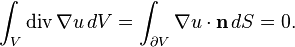 \int _{V}\operatorname {div}\nabla u\,dV=\int _{{\partial V}}\nabla u\cdot {\mathbf  {n}}\,dS=0.