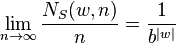 \lim _{{n\to \infty }}{\frac  {N_{S}(w,n)}{n}}={\frac  {1}{b^{{|w|}}}}