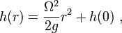 h(r)={\frac  {\Omega ^{2}}{2g}}r^{2}+h(0)\ ,