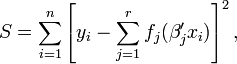 S=\sum _{{i=1}}^{n}\left[y_{i}-\sum _{{j=1}}^{r}f_{j}(\beta _{j}'x_{i})\right]^{2},