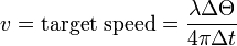 v={\text{target speed}}={\frac  {\lambda \Delta \Theta }{4\pi \Delta t}}