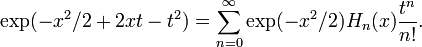 \exp(-x^{2}/2+2xt-t^{2})=\sum _{{n=0}}^{\infty }\exp(-x^{2}/2)H_{n}(x){\frac  {t^{n}}{n!}}.\,\!