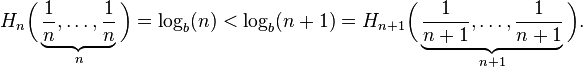 H_{n}{\bigg (}\underbrace {{\frac  {1}{n}},\ldots ,{\frac  {1}{n}}}_{{n}}{\bigg )}=\log _{b}(n)<\log _{b}(n+1)=H_{{n+1}}{\bigg (}\underbrace {{\frac  {1}{n+1}},\ldots ,{\frac  {1}{n+1}}}_{{n+1}}{\bigg )}.