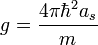 g={\frac  {4\pi \hbar ^{2}a_{s}}{m}}