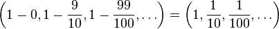 \left(1-0,1-{9 \over 10},1-{99 \over 100},\dots \right)=\left(1,{1 \over 10},{1 \over 100},\dots \right)