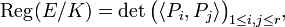 \operatorname {Reg}(E/K)=\det {\bigl (}\langle P_{i},P_{j}\rangle {\bigr )}_{{1\leq i,j\leq r}},