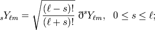 {}_{s}Y_{{\ell m}}={\sqrt  {{\frac  {(\ell -s)!}{(\ell +s)!}}}}\ \eth ^{s}Y_{{\ell m}},\ \ 0\leq s\leq \ell ;