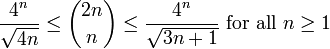 {\frac  {4^{n}}{{\sqrt  {4n}}}}\leq {2n \choose n}\leq {\frac  {4^{n}}{{\sqrt  {3n+1}}}}{\text{ for all }}n\geq 1